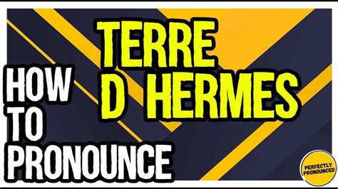 How To Pronounce Terre d hermes .